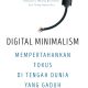 Sinopsis Digital Minimalism: Mempertahankan Fokus di Tengah Dunia yang Gaduh, Review Digital Minimalism: Mempertahankan Fokus di Tengah Dunia yang Gaduh